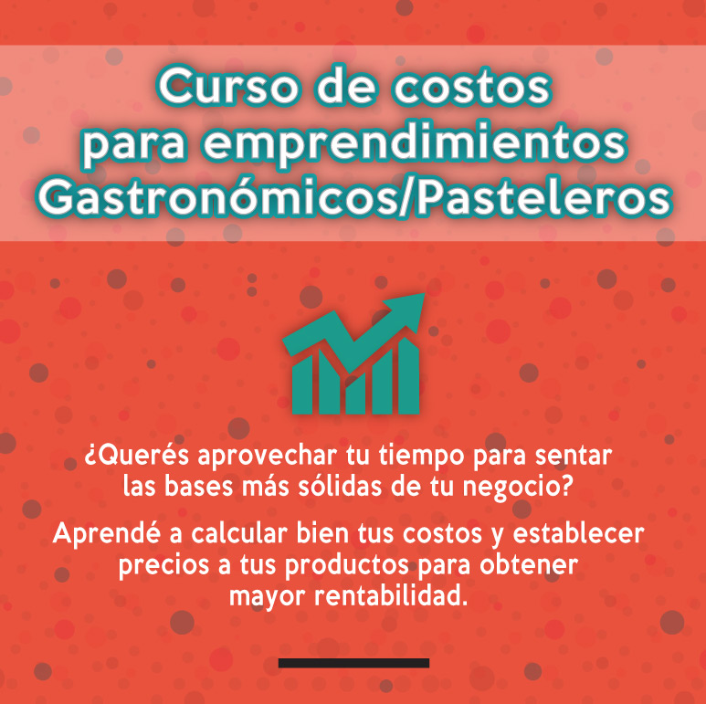 Curso de costos para Emprendimientos Gastronómicos / Pasteleros